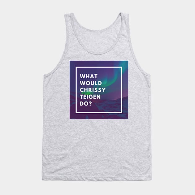 What Would Chrissy Teigen Do? Tank Top by galsgal